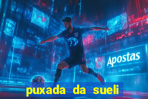 puxada da sueli jogo do bicho